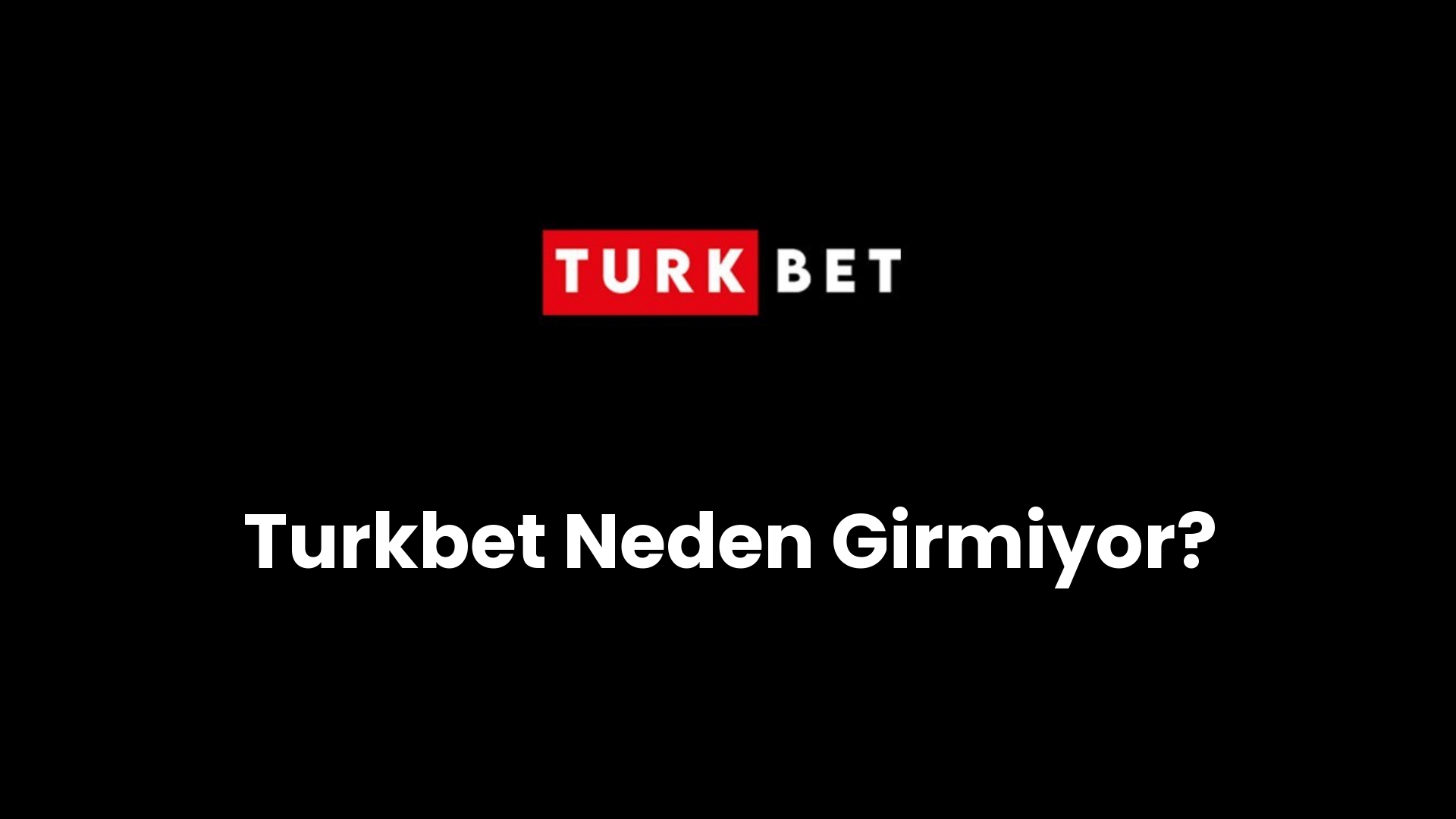 turkbet neden girmiyor 129