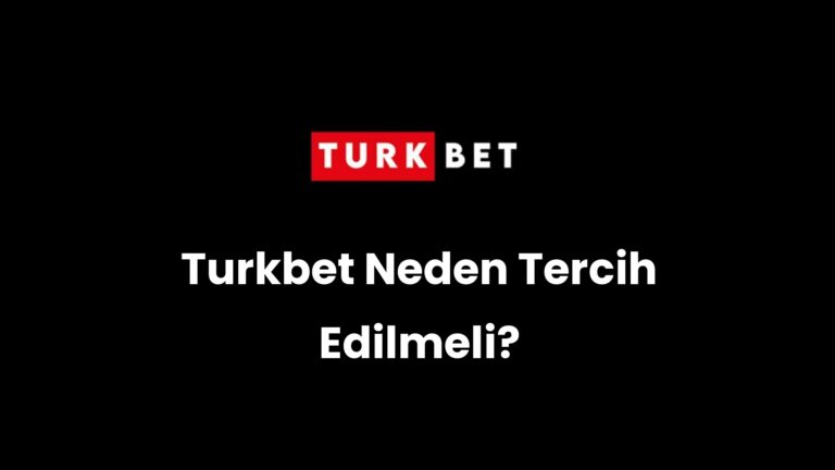 Turkbet Neden Tercih Edilmeli?