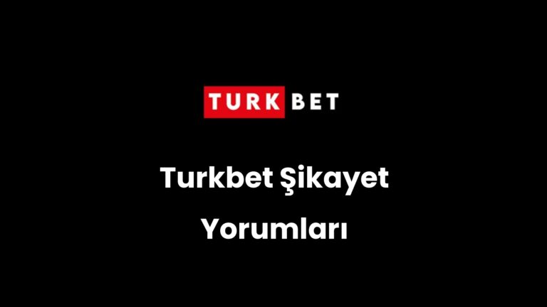 Turkbet Şikayet Yorumları