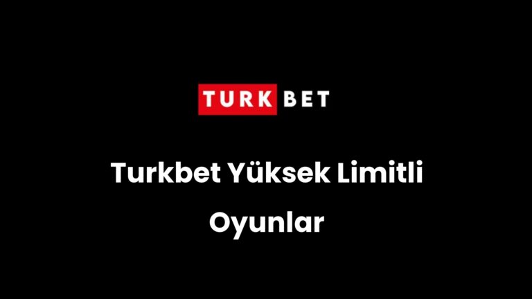 Turkbet Yüksek Limitli Oyunlar